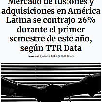 Mercado de fusiones y adquisiciones en Amrica Latina se contrajo 26% durante el primer semestre de este ao, segn TTR Data